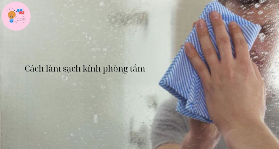 Cách làm sạch kính phòng tắm khỏi vết ố vàng