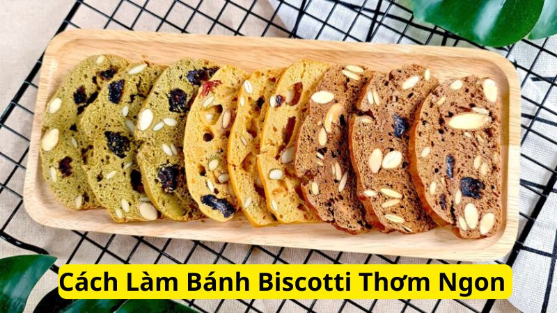 Cách Làm Bánh Biscotti Ngon Khó Cưỡng